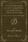 Alexandre Dumas - Twenty Years After, or the Further Feats and Fortunes of a Gascon Adventurer, Vol. 2 of 2: Being a Sequel to the Three Musketeers (Classic Reprint)