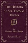 Charlotte Mary Yonge - The History of Sir Thomas Thumb (Classic Reprint)