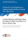 Olivier Richard, Olivie Richard (Prof.), Gabriel Zeilinger, Zeilinger (PD Dr. phil.) - Politische Partizipation in spätmittelalterlichen Städten am Oberrhein / La participation politique dans les villes du Rhin supérieur à la fin du Moyen Âge