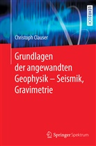 Christoph Clauser - Grundlagen der angewandten Geophysik - Seismik, Gravimetrie