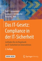 Ralf- Grünendahl, Ralf-T Grünendahl, Ralf-T. Grünendahl, Andreas Steinbacher, Andreas F Steinbacher, Andreas F. Steinbacher... - Das IT-Gesetz: Compliance in der IT-Sicherheit