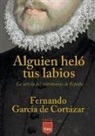 Fernando García de Cortázar - Alguien heló tus labios : la novela del sentimiento de España
