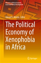 Adeoye O. Akinola, Adeoy O Akinola, Adeoye O Akinola - The Political Economy of Xenophobia in Africa