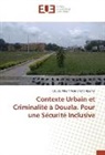 Claude Albert Meutchehe Ngomsi - Contexte Urbain et Criminalité à Douala. Pour une Sécurité Inclusive