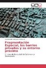 Quetzalcoatl Rodriguez Velazquez - Fragmentación Espacial, los barrios privados y su entorno próximo