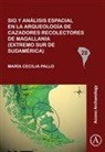 Maria Cecilia Pallo - Sig Y Analisis Espacial En La Arqueologia De Cazadores Recolectores