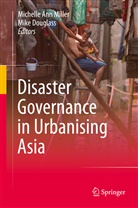 Michell Ann Miller, Michelle Ann Miller, Douglass, Douglass, Mike Douglass, Michelle Ann Miller - Disaster Governance in Urbanising Asia