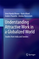 Kari Allard, Karin Allard, Urmi Nand Biswas, Urmi Nanda Biswas, Annika Härenstam, Anders Pousette - Understanding Attractive Work in a Globalized World