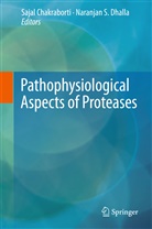 Saja Chakraborti, Sajal Chakraborti, Naranjan S Dhalla, Naranjan S. Dhalla, S Dhalla, S Dhalla - Pathophysiological Aspects of Proteases