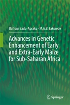 Baffou Badu-Apraku, Baffour Badu-Apraku, M A B Fakorede, M. A. B. Fakorede, M.A.B. Fakorede - Advances in Genetic Enhancement of Early and Extra-Early Maize for Sub-Saharan Africa