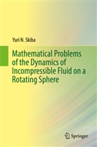 Yuri Skiba, Yuri N Skiba, Yuri N. Skiba - Mathematical Problems of the Dynamics of Incompressible Fluid on a Rotating Sphere