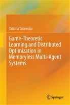 Tatiana Tatarenko - Game-Theoretic Learning and Distributed Optimization in Memoryless Multi-Agent Systems