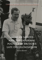 Peter Brooke - Duncan Sandys and the Informal Politics of Britain's Late Decolonisation