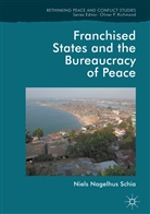 Niels Nagelhus Schia - Franchised States and the Bureaucracy of Peace