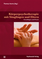Matthew Appleton, Beckedorf, Manfred Thielen, Thoma Harms, Thomas Harms - Körperpsychotherapie mit Säuglingen und Eltern