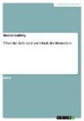 Bennet Ludwig - Über die Ziele und das Glück des Menschen