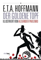 E T A Hoffmann, E.T.A. Hoffmann, ETA Hoffmann, Alexander Pavlenko - Der goldene Topf. Ein Märchen aus der neuen Zeit