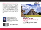 Alejandro Hinojosa García - Historia de las políticas culturales en México