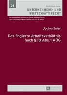 Jochen Seier, Markus Stoffels - Das fingierte Arbeitsverhältnis nach 10 Abs. 1 AÜG