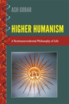 Ash Gobar - Higher Humanism