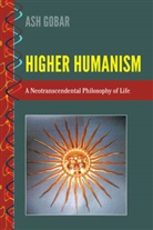 Ash Gobar - Higher Humanism