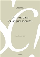 Laur Baranzini, Laura Baranzini, Marie-José Béguelin, Alain Berrendonner, Louis De Saussure, Didier Maillat - Le futur dans les langues romanes
