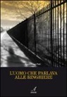 Maurizio Luca Prati - L'uomo che parlava alle ringhiere