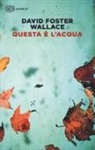 David F. Wallace, David Foster Wallace, L. Briasco - Questa è l'acqua