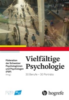 Föderatio der Schweizer Psychologinnen und, Föderation der Schweizer Psychologinnen und, Föderation der Schweizer Psychologinnen und Psychologen (FSP) - Vielfältige Psychologie