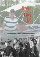 Rainer Stamm, Reiner Stamm - Nie aufgeben - never give up - mein spannendes Leben!