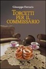 Giuseppe Ferraris - Torcetti per il commissario. Indagine ad alto tenore di zuccheri
