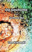 Tom Krikowski - Die Geschichte von Sanft und Mut
