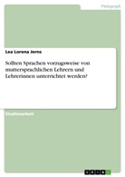 Lea Lorena Jerns - Sollten Sprachen vorzugsweise von muttersprachlichen Lehrern und Lehrerinnen unterrichtet werden?