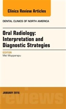 Mel Mupparapu, Mel (Professor of Oral Medicine Mupparapu, Mel (Professor of Oral Medicine&lt;br&gt;Director of Radiology&lt;br&gt;University of Pennsylvania School of Dental Medicine&lt;br&gt;240 S 40th Street&lt;br&gt;Philadelphia Mupparapu, Mupparapu Mel - Oral Radiology: Interpretation and Diagnostic Strategies, An Issue of Dental Clinics of North America