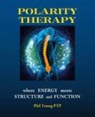 Phil Young, Vanessa Smith - Polarity Therapy - Where Energy Meets Structure and Function