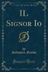 Salvatore Farina - IL Signor Io (Classic Reprint)