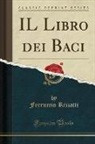 Ferruccio Rizzatti - IL Libro dei Baci (Classic Reprint)