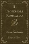 Enrico Castelnuovo - IL Professore Romualdo (Classic Reprint)