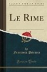 Francesco Petrarca - Le Rime (Classic Reprint)