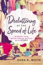 Dana K. White - Decluttering at the Speed of Life