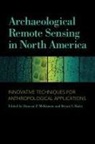 Bryan S. Haley, Duncan P. McKinnon - Archaeological Remote Sensing in North America