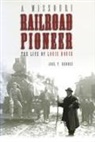 Joel P Rhodes, Joel P. Rhodes - Missouri Railroad Pioneer