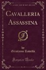 Gerolamo Rovetta - Cavalleria Assassina (Classic Reprint)