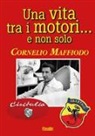 Cornelio Maffiodo - Una vita tra i motori...e non solo