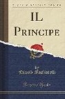 Niccolo Machiavelli, Niccolò Machiavelli - IL Principe (Classic Reprint)