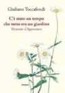 Giuliano Toccafondi - C'è stato un tempo che tutto era un giardino. Memorie d'Appennino