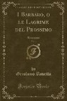 Gerolamo Rovetta - I Barbaro, o le Lagrime del Prossimo, Vol. 1