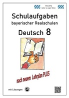 Monika Arndt, Heinrich Schmid - Deutsch 8, Schulaufgaben (LehrplanPLUS) bayerischer Realschulen mit Lösungen
