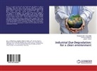 Venkata D B Dasireddy, Venkata D B C Dasireddy, Venkata D. B. C. Dasireddy, Srinivas Nadupalli, Srinivasu Nadupalli, Vala... - Industrial Dye Degradation: for a clean environment