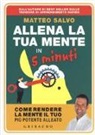 Matteo Salvo - Allena la tua mente in 5 minuti. Come rendere la mente il tuo più potente alleato